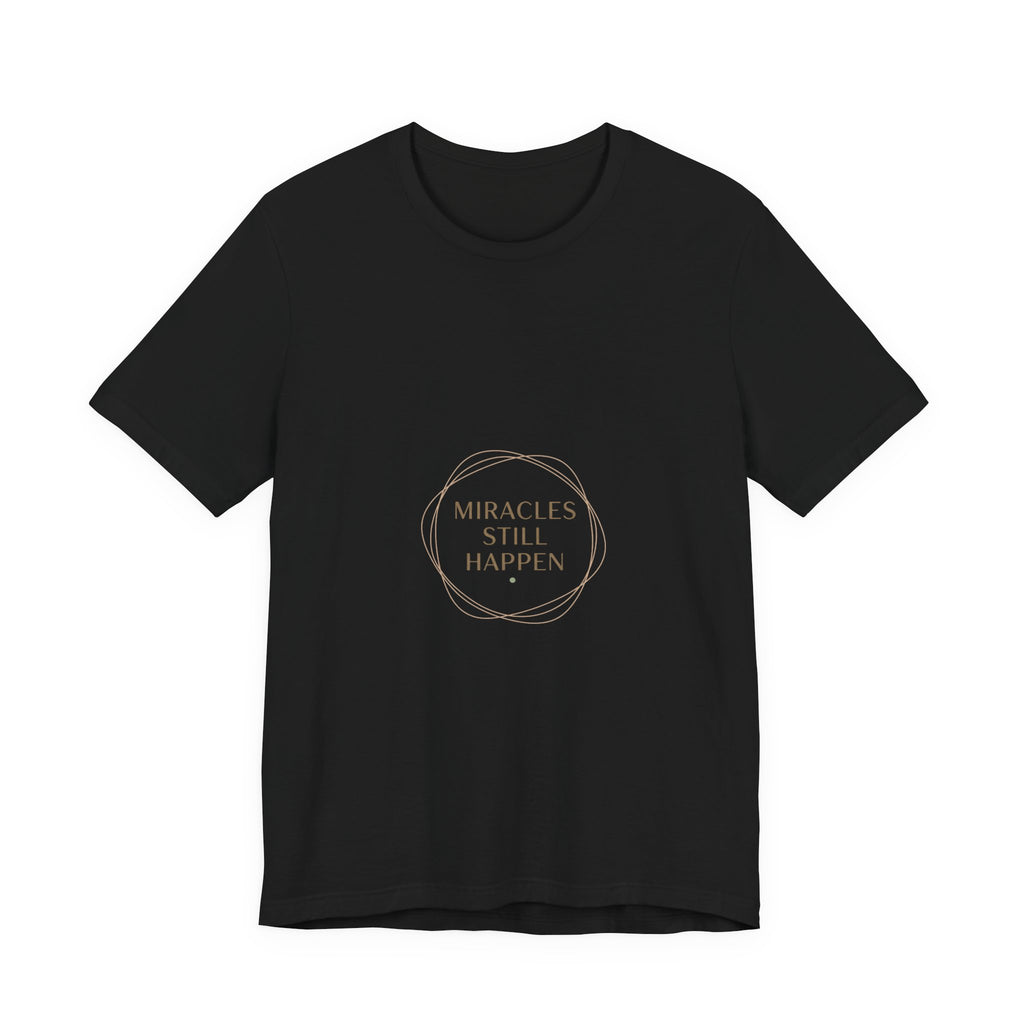 Miracles Still Happen T-Shirt | vibes t-shirt, minimal mood slogan