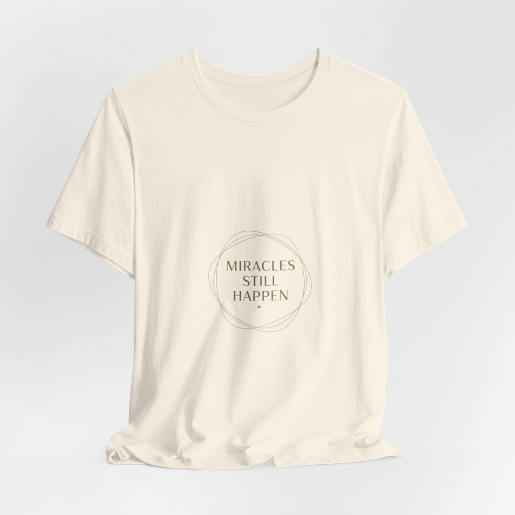 Miracles Still Happen T-Shirt | vibes t-shirt, minimal mood slogan