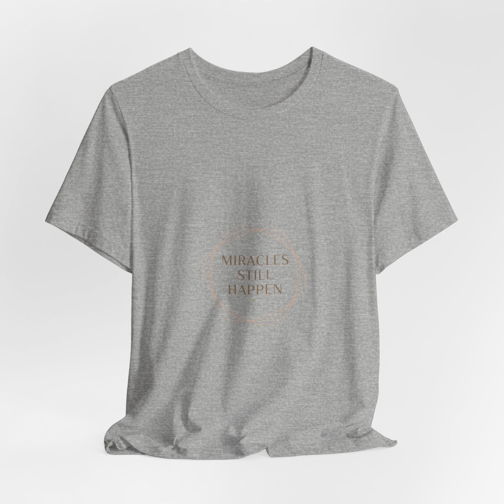 Miracles Still Happen T-Shirt | vibes t-shirt, minimal mood slogan