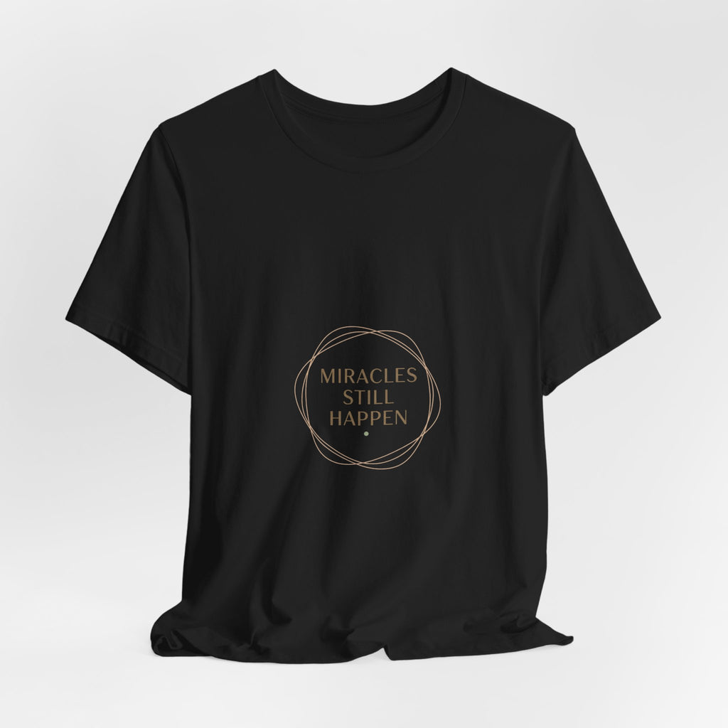 Miracles Still Happen T-Shirt | vibes t-shirt, minimal mood slogan