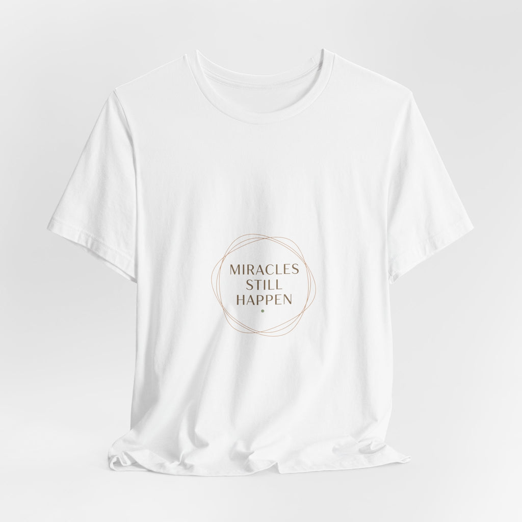 Miracles Still Happen T-Shirt | vibes t-shirt, minimal mood slogan
